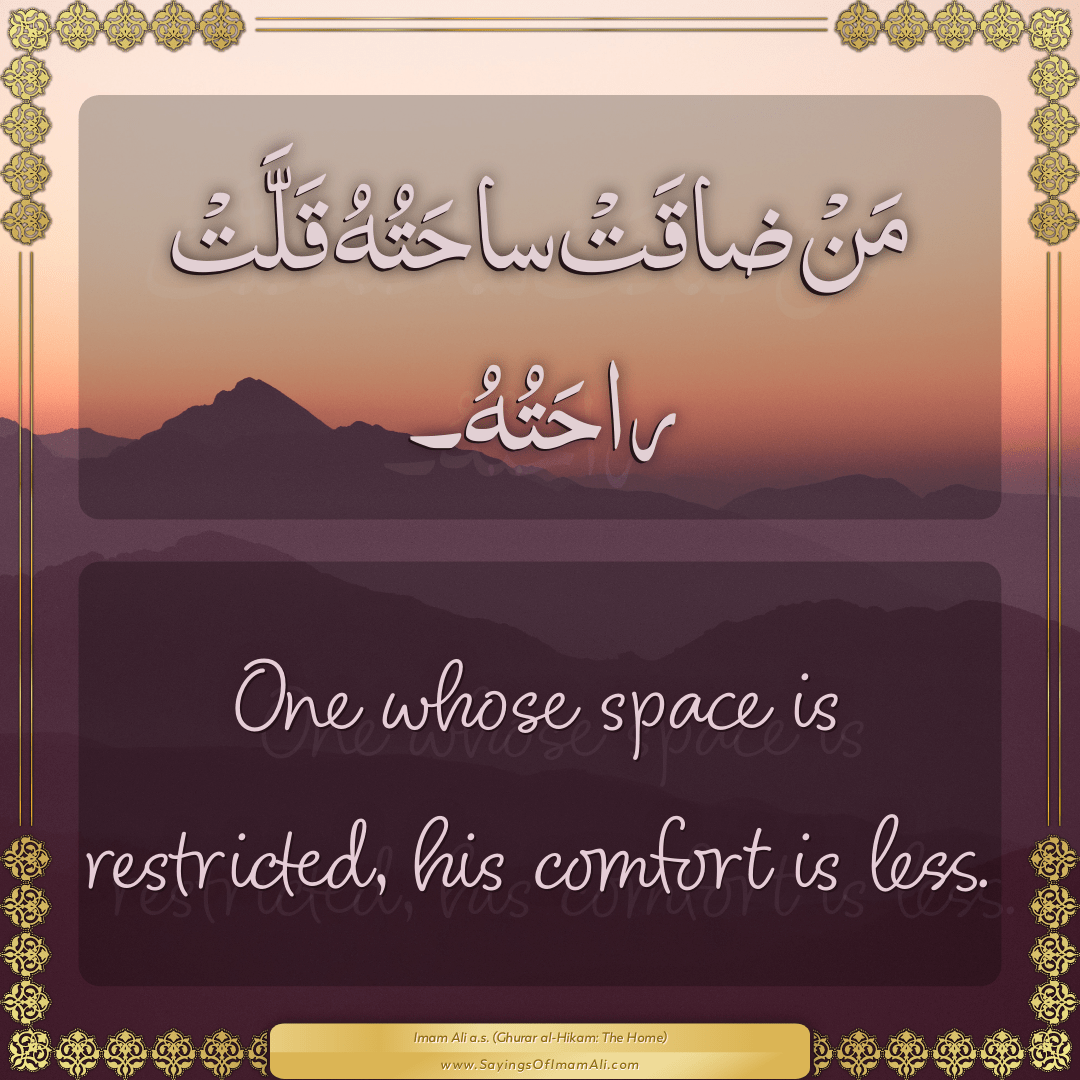 One whose space is restricted, his comfort is less.